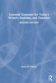 Essential Grammar for Today's Writers, Students, and Teachers by Nancy M. Sullivan, 9780367148669