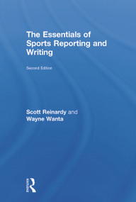 The Essentials of Sports Reporting and Writing by Scott Reinardy, Wayne Wanta, 9780415737814