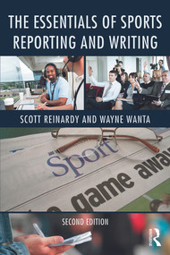 The Essentials of Sports Reporting and Writing by Scott Reinardy, Wayne Wanta, 9780415737807