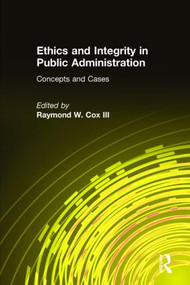 Ethics and Integrity in Public Administration by Raymond W Cox, 9780765623102