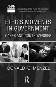 Ethics Moments in Government (Cases and Controversies) by Donald C. Menzel, 9781439806906