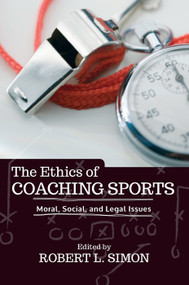 The Ethics of Coaching Sports (Moral, Social and Legal Issues) by Robert L. Simon, 9780367097530
