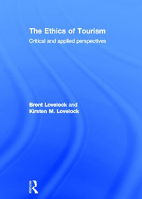 The Ethics of Tourism (Critical and Applied Perspectives) by Brent Lovelock, Kirsten Lovelock, 9780415575577