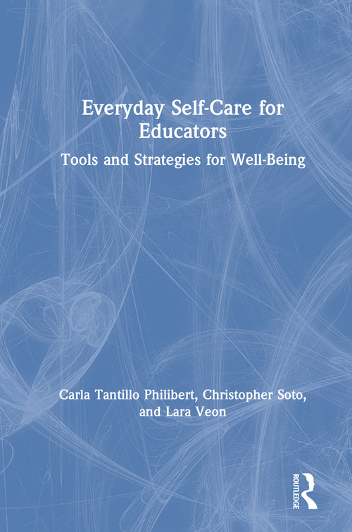 Everyday Self-Care for Educators (Tools and Strategies for Well-Being) by Carla Tantillo Philibert, Christopher Soto, Lara Veon, 9780367229795