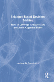 Evidence-Based Decision-Making (How to Leverage Available Data and Avoid Cognitive Biases) by Andrew D. Banasiewicz, 9781138485198