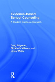 Evidence-Based School Counseling (A Student Success Approach) by Greg Brigman, Elizabeth Villares, Linda Webb, 9781138956667
