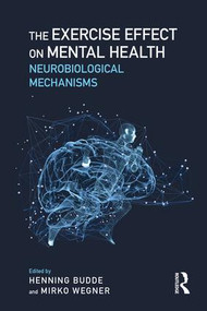 The Exercise Effect on Mental Health (Neurobiological Mechanisms) by Henning Budde, Mirko Wegner, 9780815348863