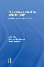 The Exercise Effect on Mental Health (Neurobiological Mechanisms) by Henning Budde, Mirko Wegner, 9781498739511