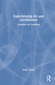 Experiencing Art and Architecture (Lessons on Looking) by Sanda Iliescu, 9780367441074
