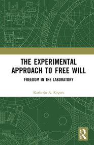 The Experimental Approach to Free Will (Freedom in the Laboratory) by Katherin A Rogers, 9781032194028