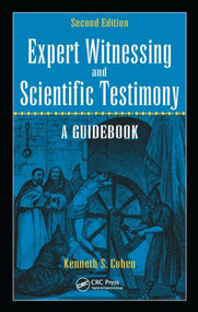 Expert Witnessing and Scientific Testimony (A Guidebook, Second Edition) by Kenneth S. Cohen, 9781498721066