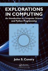 Explorations in Computing (An Introduction to Computer Science and Python Programming) by John S. Conery, 9781466572447