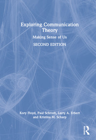 Exploring Communication Theory (Making Sense of Us) by Kory Floyd, Paul Schrodt, Larry A. Erbert, Kristina M. Scharp, 9781032016924