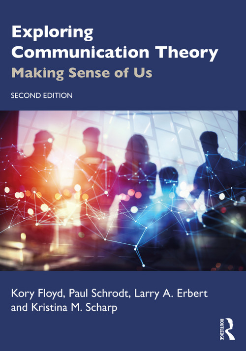 Exploring Communication Theory (Making Sense of Us) by Kory Floyd, Paul Schrodt, Larry A. Erbert, Kristina M. Scharp, 9781032015194
