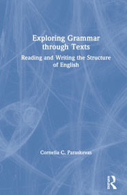 Exploring Grammar Through Texts (Reading and Writing the Structure of English) by Cornelia Paraskevas, 9780367562267