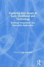Exploring Key Issues in Early Childhood and Technology (Evolving Perspectives and Innovative Approaches) by Chip Donohue, 9781138313798