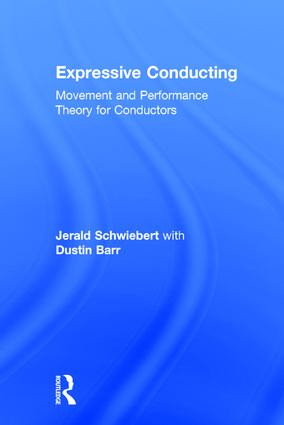 Expressive Conducting (Movement and Performance Theory for Conductors) by Jerald Schwiebert, Dustin Barr, 9781138636637