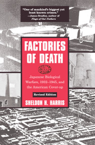 Factories of Death (Japanese Biological Warfare, 1932-45 and the American Cover-Up) by Sheldon H. Harris, 9781138126824