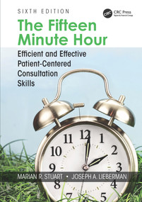 The Fifteen Minute Hour (Efficient and Effective Patient-Centered Consultation Skills, Sixth Edition) by Marian Stuart, 9781138497771