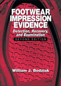 Footwear Impression Evidence (Detection, Recovery and Examination, SECOND EDITION) by William J. Bodziak, 9780849310454