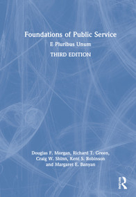Foundations of Public Service (E Pluribus Unum) by Douglas F. Morgan, Richard T. Green, Craig W. Shinn, Kent S. Robinson, Margaret E. Banyan, 9781032110097