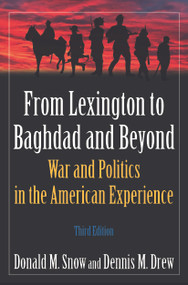 From Lexington to Baghdad and Beyond (War and Politics in the American Experience) by Donald M Snow, Dennis M. Drew, 9780765624024