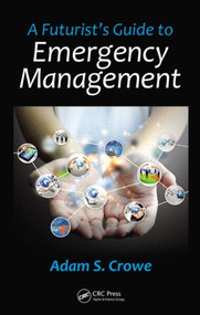 A Futurist's Guide to Emergency Management by Adam S. Crowe, 9781482253917