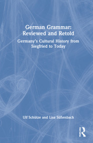 German Grammar: Reviewed and Retold (Germany's Cultural History from Siegfried to Today) by Ulf Schütze, Lisa Süßenbach, 9781032060972