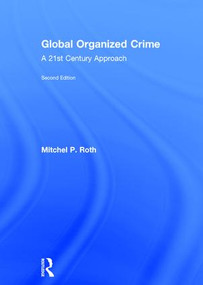 Global Organized Crime (A 21st Century Approach) by Mitchel P. Roth, 9781138639478