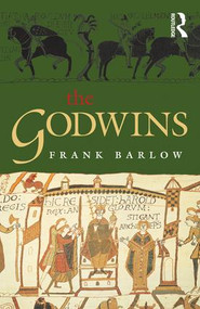 The Godwins (The Rise and Fall of a Noble Dynasty) by Frank Barlow, 9781138138285
