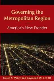 Governing the Metropolitan Region: America's New Frontier: 2014 (America's New Frontier) by David Y Miller, Raymond Cox, 9780765639837