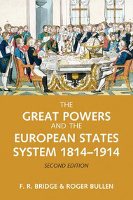 The Great Powers and the European States System 1814-1914 by Roy Bridge, Roger Bullen, 9781138837140