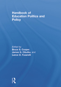 Handbook of Education Politics and Policy by Bruce S. Cooper, James G. Cibulka, Lance D. Fusarelli, 9780415660426