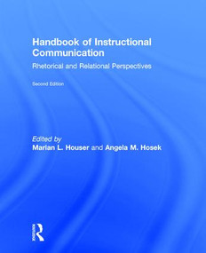 Handbook of Instructional Communication (Rhetorical and Relational Perspectives) by Marian L Houser, Angela Hosek, 9781138729438