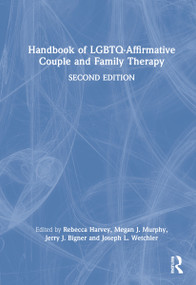 Handbook of LGBTQ-Affirmative Couple and Family Therapy by Rebecca Harvey, Megan J. Murphy, Jerry J. Bigner, Joseph L. Wetchler, 9780367206567