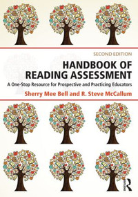 Handbook of Reading Assessment (A One-Stop Resource for Prospective and Practicing Educators) by Sherry Mee Bell, R. Steve McCallum, 9781138804661