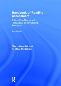 Handbook of Reading Assessment (A One-Stop Resource for Prospective and Practicing Educators) by Sherry Mee Bell, R. Steve McCallum, 9781138804654