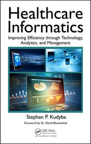 Healthcare Informatics (Improving Efficiency through Technology, Analytics, and Management) by Stephan P. Kudyba, 9781498746359