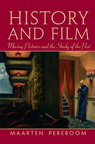 History and Film (Moving Pictures and the Study of the Past) by Maarten Pereboom, 9781138432635