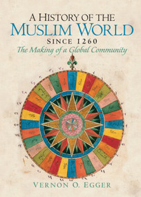 A History of the Muslim World since 1260 (The Making of a Global Community) by Vernon Egger, 9780132269698