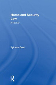 Homeland Security Law (A Primer) by Tyll van Geel, 9781138238046