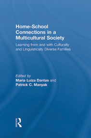 Home-School Connections in a Multicultural Society (Learning From and With Culturally and Linguistically Diverse Families) by Maria Luiza Dantas, Patrick C. Manyak, 9780415997560