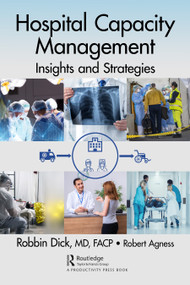 Hospital Capacity Management (Insights and Strategies) by Robbin Dick, Robert Agness, 9780367708603