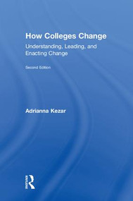 How Colleges Change (Understanding, Leading, and Enacting Change) by Adrianna Kezar, 9781138562622