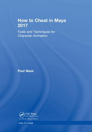 How to Cheat in Maya 2017 (Tools and Techniques for Character Animation) by Paul Naas, 9780815379942