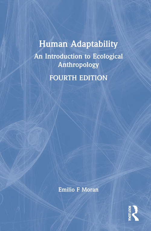 Human Adaptability (An Introduction to Ecological Anthropology) by Emilio F. Moran, 9781032007717