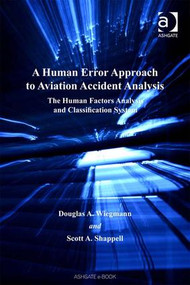 A Human Error Approach to Aviation Accident Analysis (The Human Factors Analysis and Classification System) by Douglas A. Wiegmann, Scott A. Shappell, 9780754618751