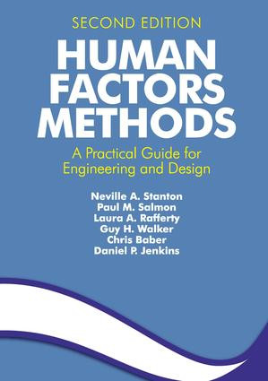 Human Factors Methods (A Practical Guide for Engineering and Design) by Daniel Jenkins, Neville A. Stanton, Paul Salmon, Laura A. Rafferty, Guy H Walker, Chris Baber, 9781409457534