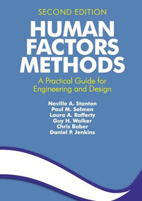 Human Factors Methods (A Practical Guide for Engineering and Design) by Daniel Jenkins, Neville A. Stanton, Paul Salmon, Laura A. Rafferty, Guy H Walker, Chris Baber, 9781409457534