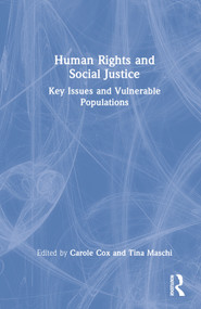 Human Rights and Social Justice (Key Issues and Vulnerable Populations) by Carole Cox, Tina Maschi, 9780367628819